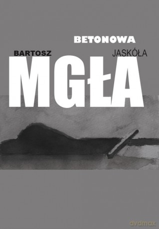 Betonowa mgła - Bartosz Jaskóła [KSIĄŻKA]