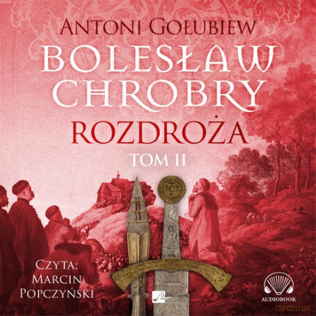 Bolesław Chrobry Rozdroża (Tom 2) - Antoni Gołubiew [AUDIOBOOK]