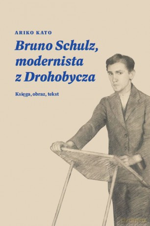 Bruno Schulz, modernista z Drohobycza - Ariko Kato [KSIĄŻKA]