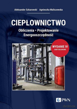 Ciepłownictwo - Aleksander Szkarowski, Agnieszka Maliszewska [KSIĄŻKA]