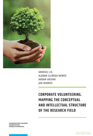 Corporate Volunteering Mapping the Conceptual and Intellectual Structure of the Research Field - Andrzej Lis, AldonaGlińska-Neweś [KSIĄŻKA]