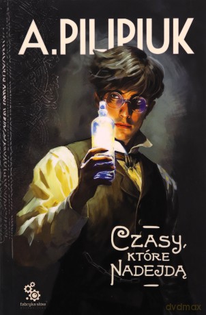 Czasy, które nadejdą - Andrzej Pilipiuk [KSIĄŻKA]