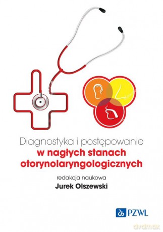 Diagnostyka i postępowanie w nagłych stanach otorynolaryngologicznych - Jurek Olszewski [KSIĄŻKA]