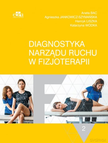 Diagnostyka narządu ruchu w fizjoterapii (Tom 2) - Aneta Bac, Agnieszka Jankowicz-Szymańska [KSIĄŻKA]