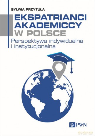 Ekspatrianci akademiccy w Polsce - Sylwia Przytuła [KSIĄŻKA]