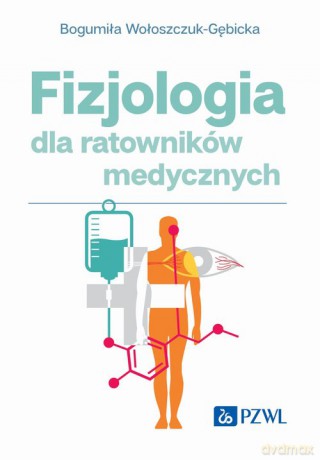 Fizjologia dla ratowników medycznych - Bogumiła Wołoszczuk-Gębicka [KSIĄŻKA]