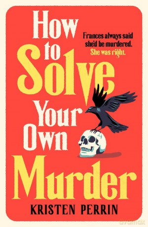 How To Solve Your Own Murder - Kristen Perrin [KSIĄŻKA]