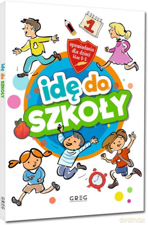 Idę do szkoły. Opowiadania dla dzieci (klasy 0-3) - Małgorzata Białek [KSIĄŻKA]