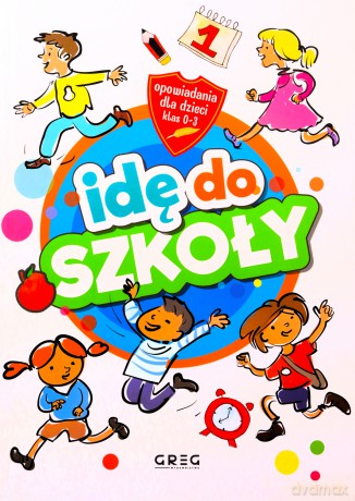 Idę do szkoły. Opowiadania dla dzieci (klasy 0-3) - Małgorzata Białek [KSIĄŻKA]