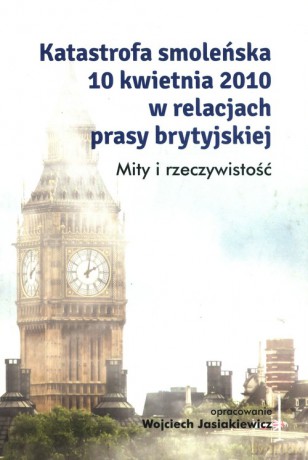 Katastrofa smoleńska 10 kwietnia 2010 w relacjach prasy brytyjskiej [KSIĄŻKA]