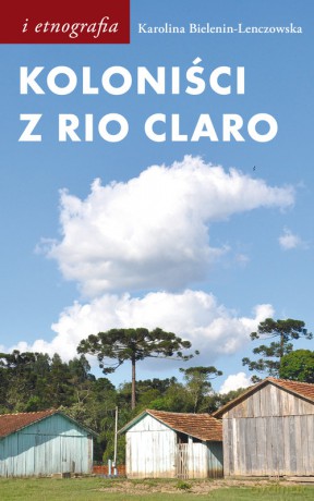 Koloniści z Rio Claro - Karolina Bielenin-Lenczowska [KSIĄŻKA]