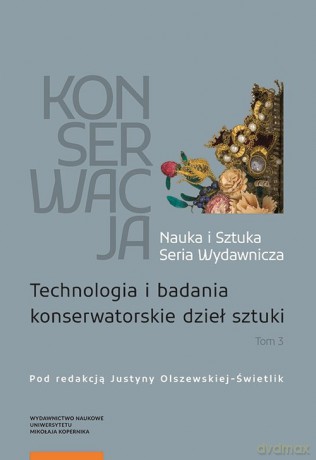 Konserwacja Nauka i Sztuka (Tom 3) Technologia i badania konserwatorskie dzieł sztuki [KSIĄŻKA]