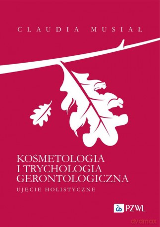 Kosmetologia i trychologia gerontologiczna. - Claudia Musiał [KSIĄŻKA]