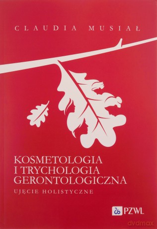 Kosmetologia i trychologia gerontologiczna. - Claudia Musiał [KSIĄŻKA]