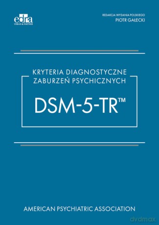 Kryteria diagnostyczne zaburzeń psychicznych DSM-5-TR [KSIĄŻKA]