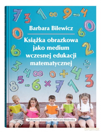 Książka obrazkowa jako medium wczesnej edukacji matematycznej - Barbara Bilewicz [KSIĄŻKA]
