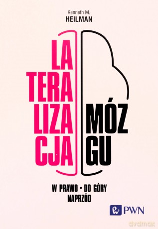 Lateralizacja mózgu W górę - w prawo - naprzód - Kenneth M. Heilman [KSIĄŻKA]