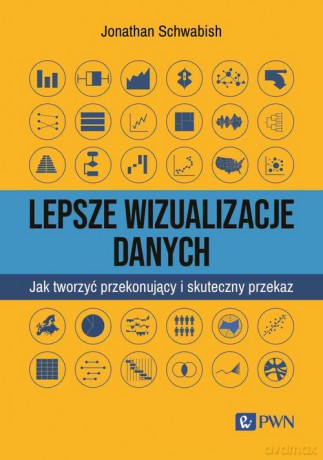 Lepsze wizualizacja danych - Jonathan Schwabish [KSIĄŻKA]