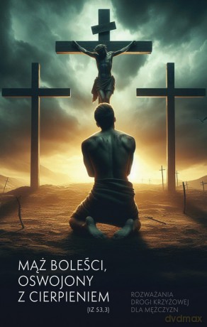 Mąż boleści, oswojony z cierpieniem (Iz 53,3) [KSIĄŻKA]