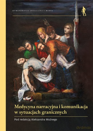 Medycyna narracyjna i komunikacja w sytuacjach granicznych - Aleksander Woźny [KSIĄŻKA]
