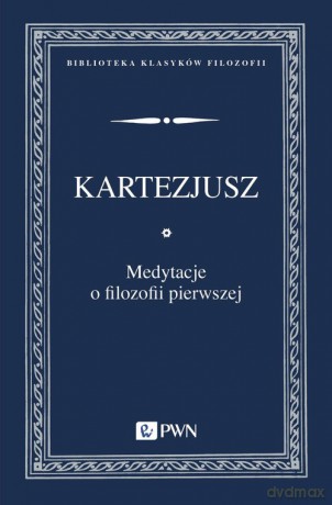 Medytacje o filozofii pierwszej - Kartezjusz [KSIĄŻKA]