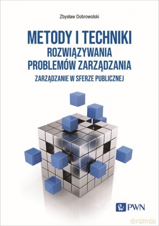 Metody i techniki rozwiązywania problemów zarządzania - Zbysław Dobrowolski [KSIĄŻKA]