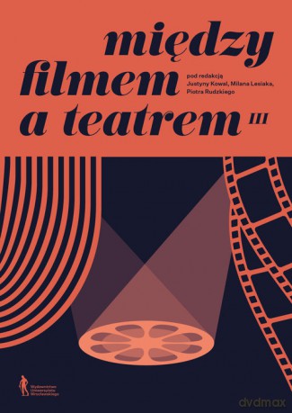 Między filmem a teatrem III - Justyna Kowal, Milan Lesiak [KSIĄŻKA]