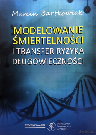 Modelowanie śmiertelności i transfer ryzyka długowieczności - Marcin Bartkowiak [KSIĄŻKA]