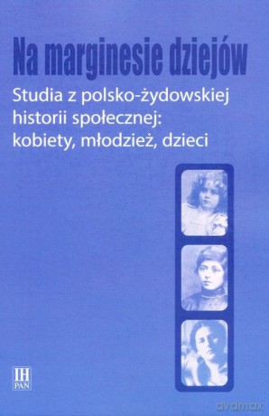 Na marginesie dziejów Studia z pol-żydows historii społecznej [KSIĄŻKA]