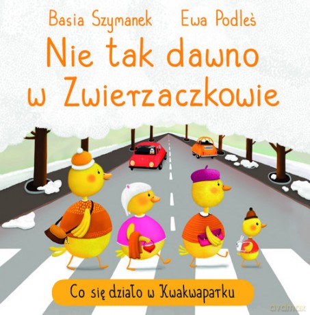 Nie tak dawno w Zwierzaczkowie. Co się działo w Kwakwaparku - Basia Szymanek [KSIĄŻKA]
