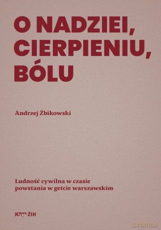 O nadziei, cierpieniu, bólu - Andrzej Żbikowski [KSIĄŻKA]