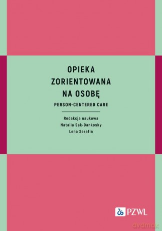 Opieka zorientowana na osobę - Natalia Sak-Dankosky, Lena Serafin [KSIĄŻKA]