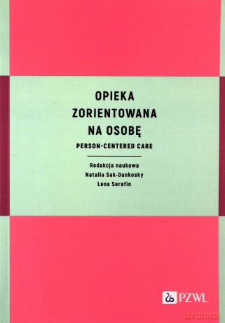Opieka zorientowana na osobę - Natalia Sak-Dankosky, Lena Serafin [KSIĄŻKA]