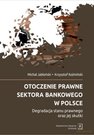 Otoczenie prawne sektora bankowego w Polsce - Michał Jabłoński, Krzysztof Koźmiński [KSIĄŻKA]