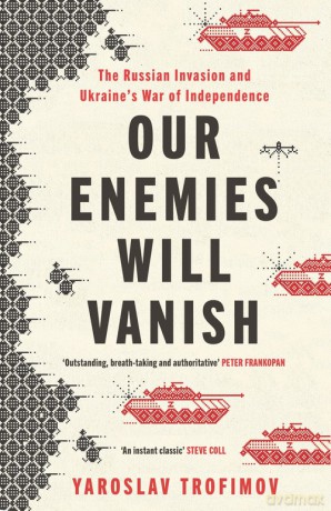 Our Enemies will Vanish - Yaroslav Trofimov [KSIĄŻKA]