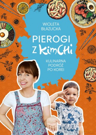 Pierogi z kimchi Kulinarna podróż po Korei - Wioleta Błazucka [KSIĄŻKA]
