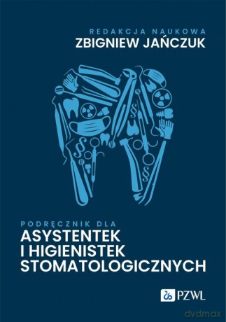 Podręcznik dla asystentek i higienistek stomatologicznych - Zbigniew Jańczuk [KSIĄŻKA]