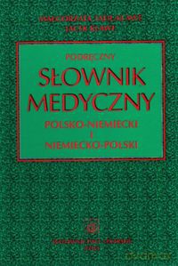 Podręczny słownik medyczny polsko - niemiecki i niemiecko - polski - M. Tafil-Klawe Małgorzata, J. Klawe Jacek [KSIĄŻKA]
