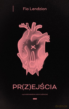 PR(Z)EJŚCIA, czyli wspomnienia niewyjaśnione - Fio Lendzion [KSIĄŻKA]