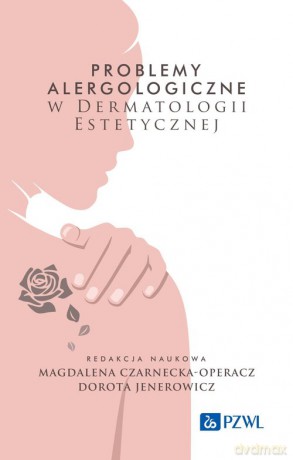 Problemy alergologiczne w dermatologii estetycznej - Magdalena Czarnecka-Operacz, Dorota Jenerowicz [KSIĄŻKA]