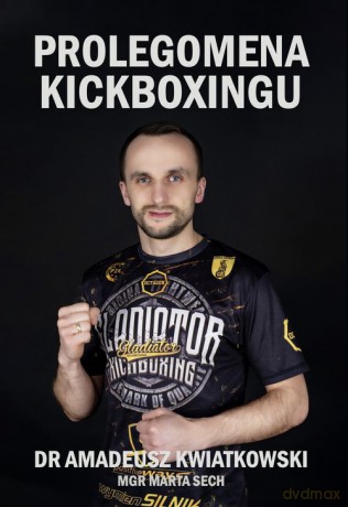 Prolegomena Kickboxingu - Amadeusz Kwiatkowski [KSIĄŻKA]