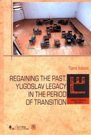Regaining The past. Yugoslav legacy in the period of transition - Tijana Vuković [KSIĄŻKA]