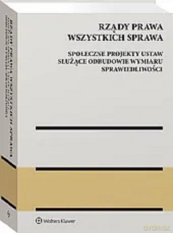 Rządy Prawa Wszystkich Sprawa Społeczne projekty ustaw służące odbudowie wymiaru sprawiedliwości [KSIĄŻKA]