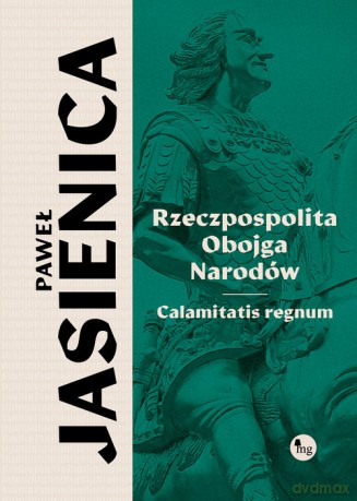 Rzeczpospolita obojga narodów. Calamitatis regnum - Paweł Jasienica [KSIĄŻKA]