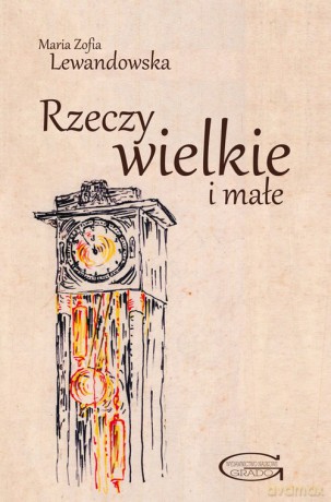 Rzeczy wielkie i małe - Maria Zofia Lewandowska [KSIĄŻKA]