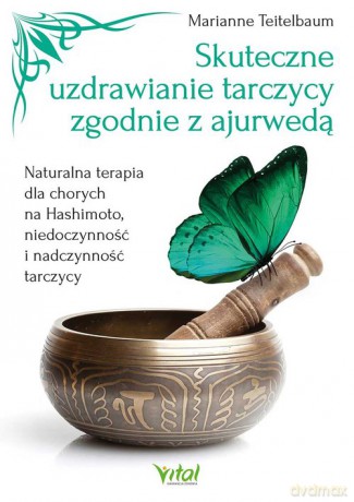 Skuteczne uzdrawianie tarczycy zgodnie z ajurwedą - Marianne Teitelbaum [KSIĄŻKA]