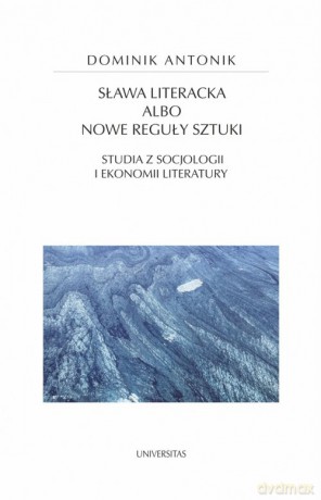 Sława literacka albo nowe reguły sztuki - Dominik Antonik [KSIĄŻKA]