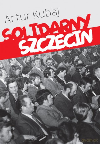 Solidarny Szczecin - Artur Kubaj [KSIĄŻKA]