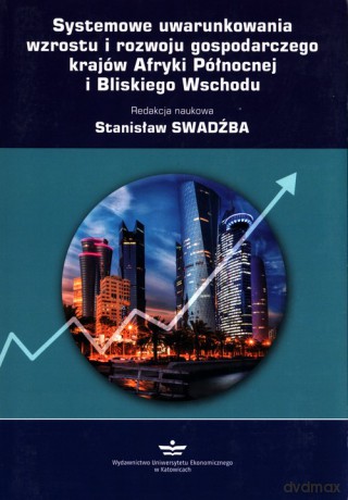 Systemowe uwarunkowania wzrostu i rozwoju gospodarczego krajów Afryki Północnej i Bliskiego Wschodu [KSIĄŻKA]