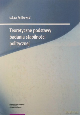 Teoretyczne podstawy badania stabilności politycznej - Łukasz Perlikowski [KSIĄŻKA]